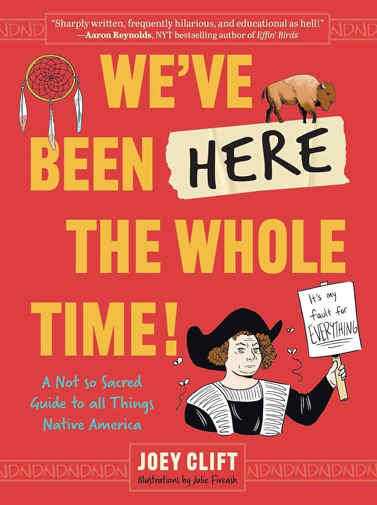 We've Been Here the Whole Time!: A Not So Sacred Guide to All Things Native America cover image