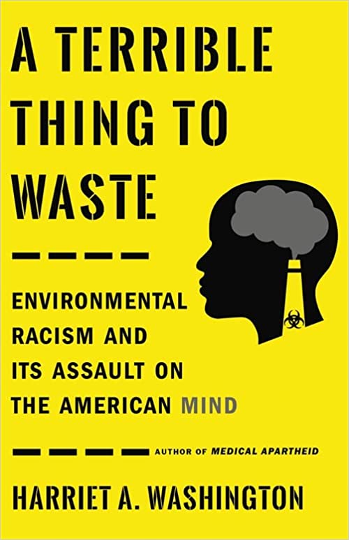 A Terrible Thing to Waste: Environmental Racism and Its Assault on the American Mind by Harriet A. Washington (Paperback)