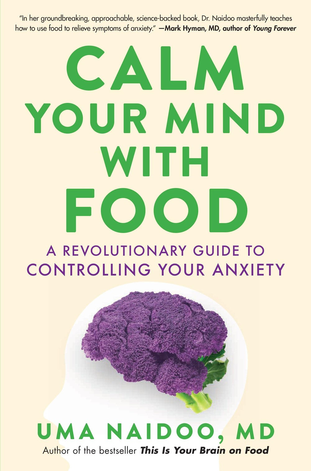 Calm Your Mind With Food: A Revolutionary Guide to Controlling Your Anxiety by Uma Naidoo (Hardcover)