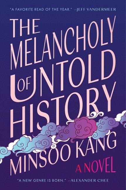 The Melancholy of Untold History: A Novel by Minsoo Kang (Paperback)