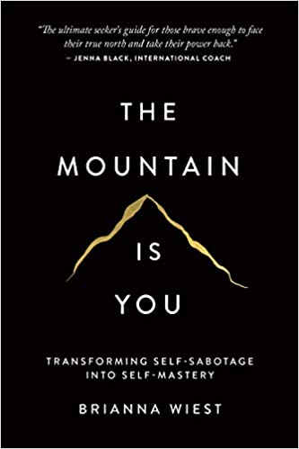 The Mountain Is You: Transforming Self-Sabotage Into Self-Mastery by Brianna Wiest (Paperback)