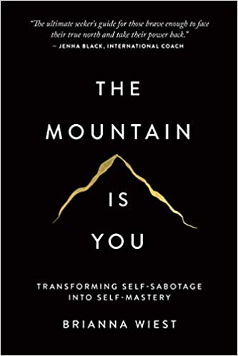 The Mountain Is You: Transforming Self-Sabotage Into Self-Mastery by Brianna Wiest (Paperback)
