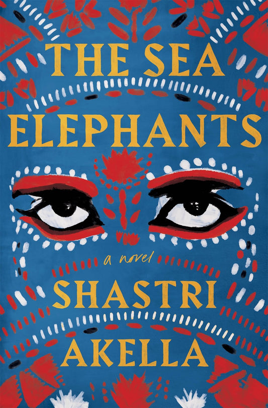 The Sea Elephants by Shastri Akella (Hardcover)