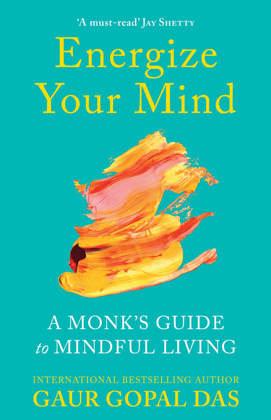 Energize Your Mind: A Monk's Guide to Mindful Living by Gaur Gopal Das (Paperback)