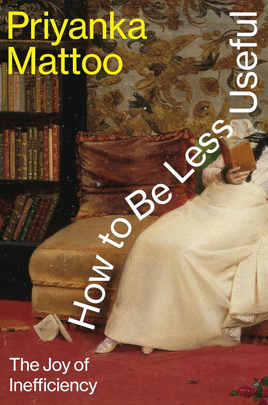 How to Be Less Useful: The Joy of Inefficiency cover image