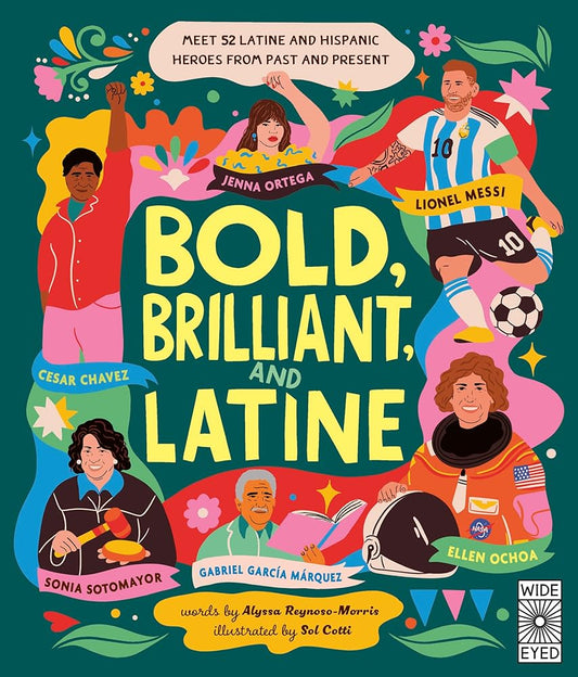 Bold, Brilliant, and Latine: Meet 52 Latine and Hispanic Heroes from Past and Present (See Yourself in Their Stories) cover image