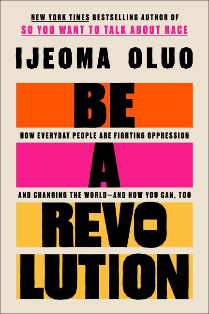 Be A Revolution: How Everyday People Are Fighting Oppression and Changing the World--And How You Can, Too by Ijeoma Oluo (Hardcover) (PREORDER)