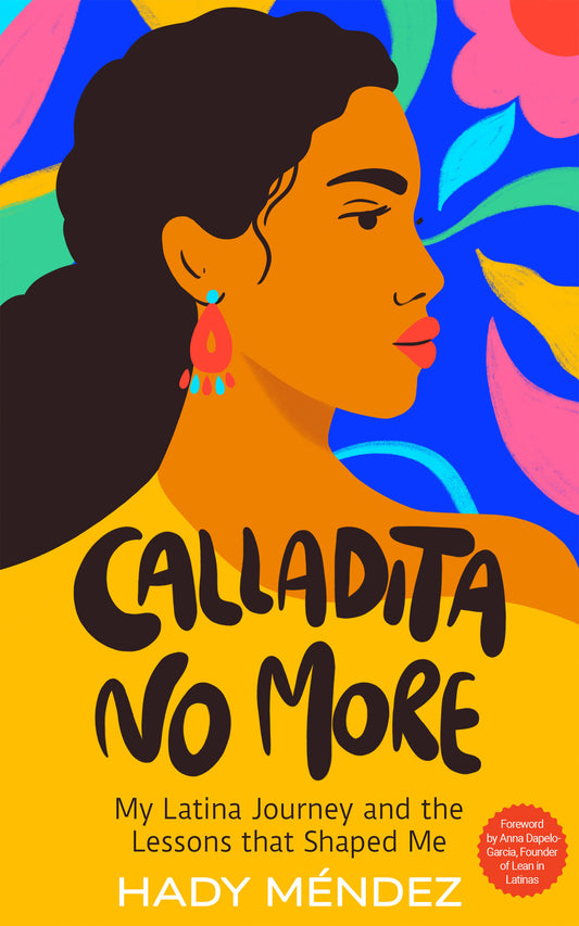 Calladita No More: My Latina Journey and the Lessons that Shaped Me by Hady Mendez (Hardcover) (PREORDER)