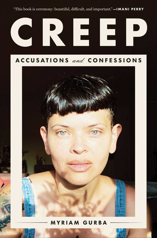 Creep: Accusations and Confessions by Myriam Gurba (Hardcover)