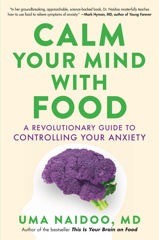 Calm Your Mind With Food: A Revolutionary Guide to Controlling Your Anxiety by Uma Naidoo (Hardcover) (PREORDER)