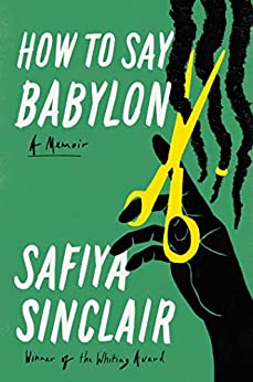 How To Say Babylon: A Memoir by Safiya Sinclair (Hardcover)