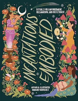 Incantations Embodied: Rituals for Empowerment, Reclamation, and Resistance (Not for Online) by Kimberly Rodriguez (Paperback) (PREORDER)