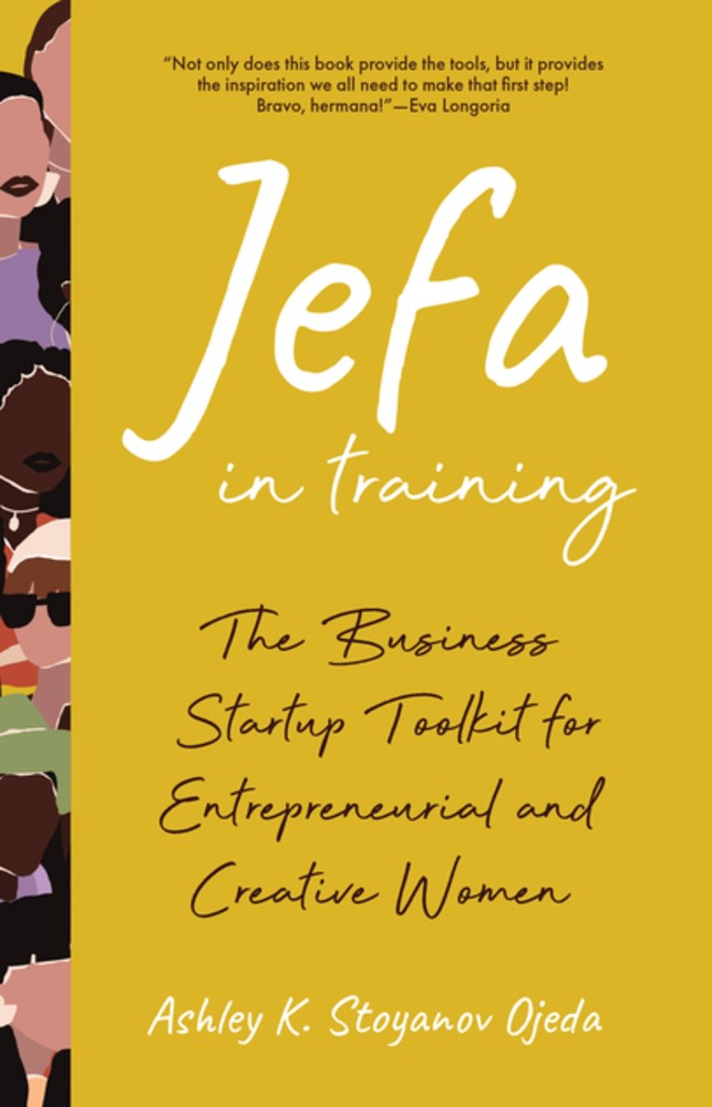 Jefa In Training: The Business Startup Toolkit for Entrepreneurial and Creative Women by Ashley K. Stoyanov Ojeda (Paperback)