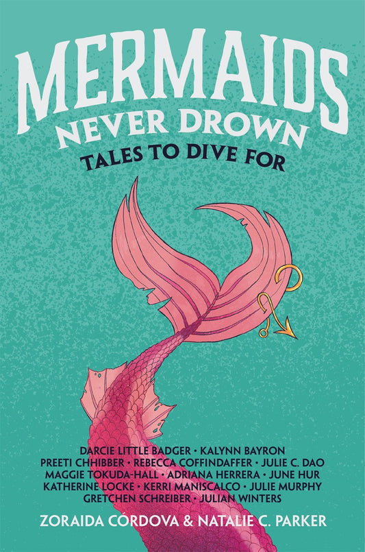 Mermaids Never Drown: Tales To Dive For Edited by Zoraida Córdova and Natalie C. Parker (Hardcover) (PREORDER)