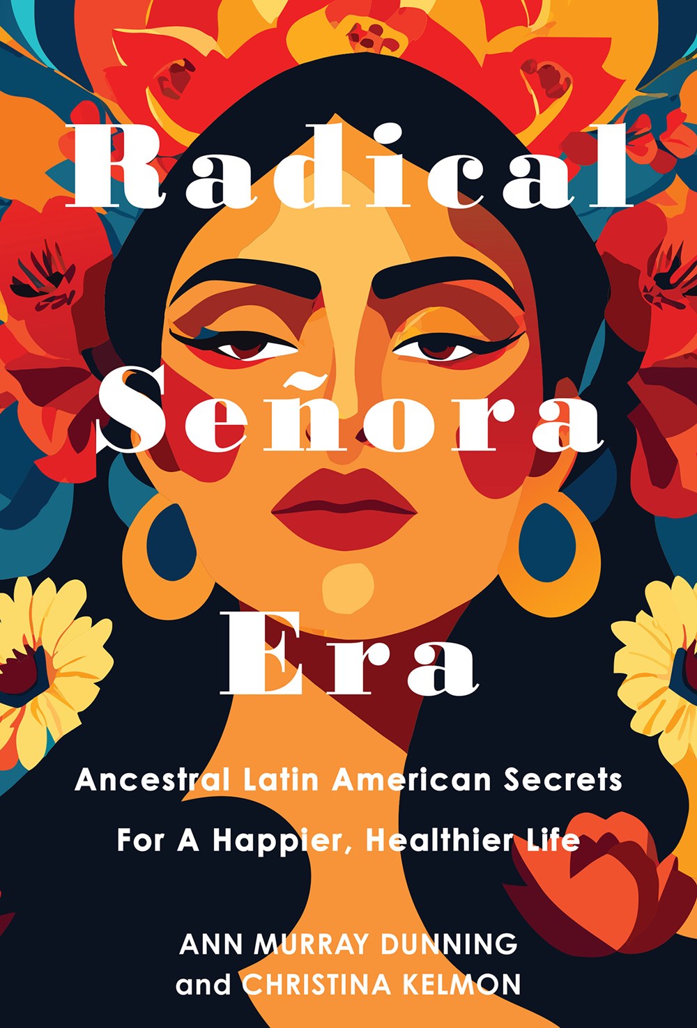 Radical Senora Era: Ancestral Latin American Secrets for a Happier, Healthier Life by Christina Kelman and Ann Murray Dunning (Hardcover) (PREORDER)