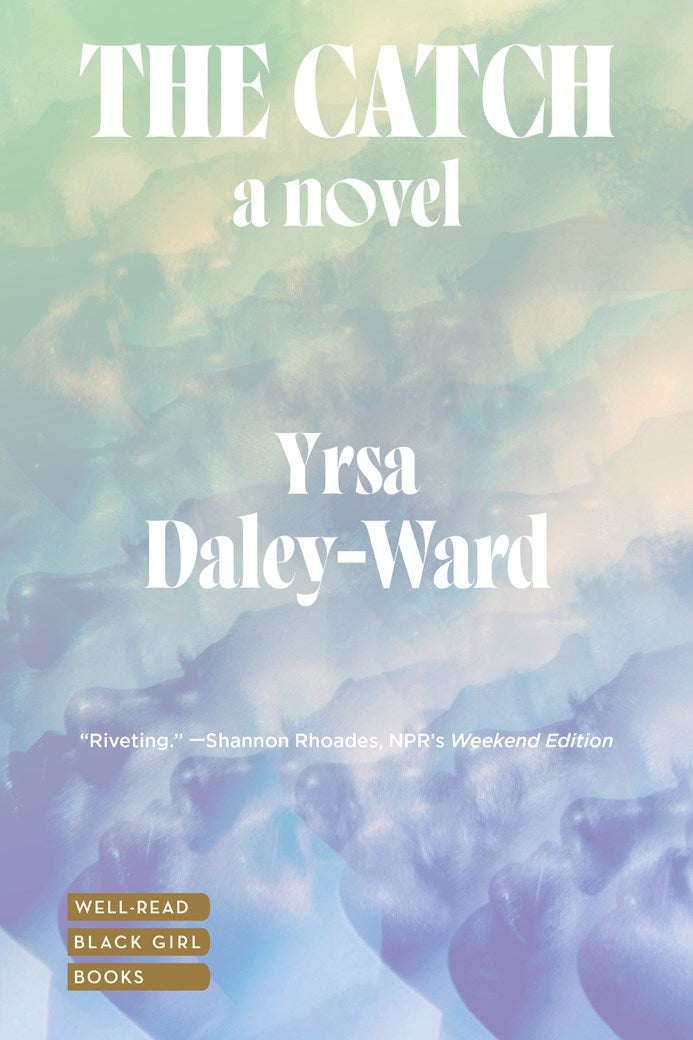 The Catch: A Novel by Yrsa Daley-Ward (Paperback)