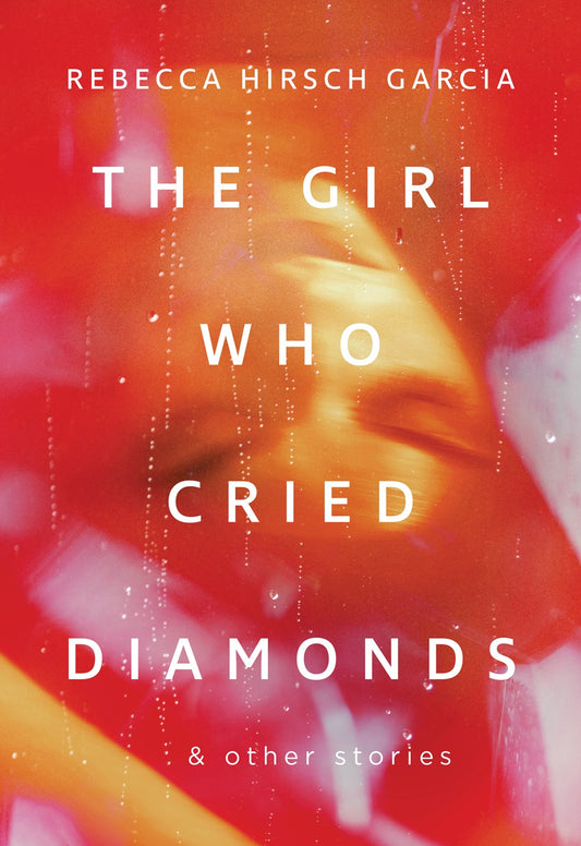 The Girl Who Cried Diamonds by Rebecca Hirsch Garcia (Paperback)