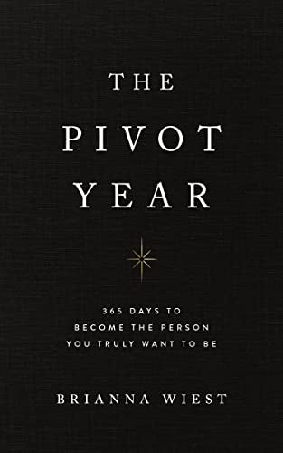 The Pivot Year: 365 Days to Become The Person You Truly Want To Be by Brianna Wiest (Paperback)