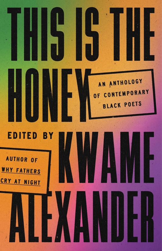 This Is The Honey: An Anthology of Contemporary Black Poets edited by Kwame Alexander (Hardcover)