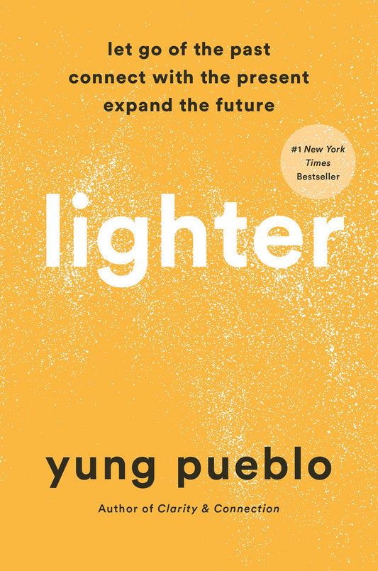 Lighter: Let Go of the Past, Connect With the Present and Expand the Future by yung pueblo (Hardcover)