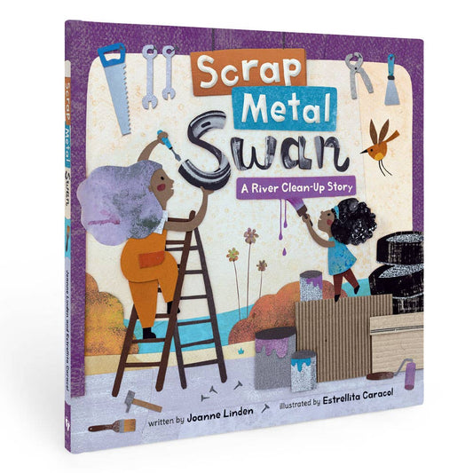 Scrap Metal Swan: A River Clean-Up Story by Joanne Linden (Hardcover)