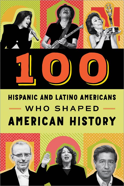 100 Hispanic and Latino Americans Who Shaped American History by Rick Laezman (Paperback)