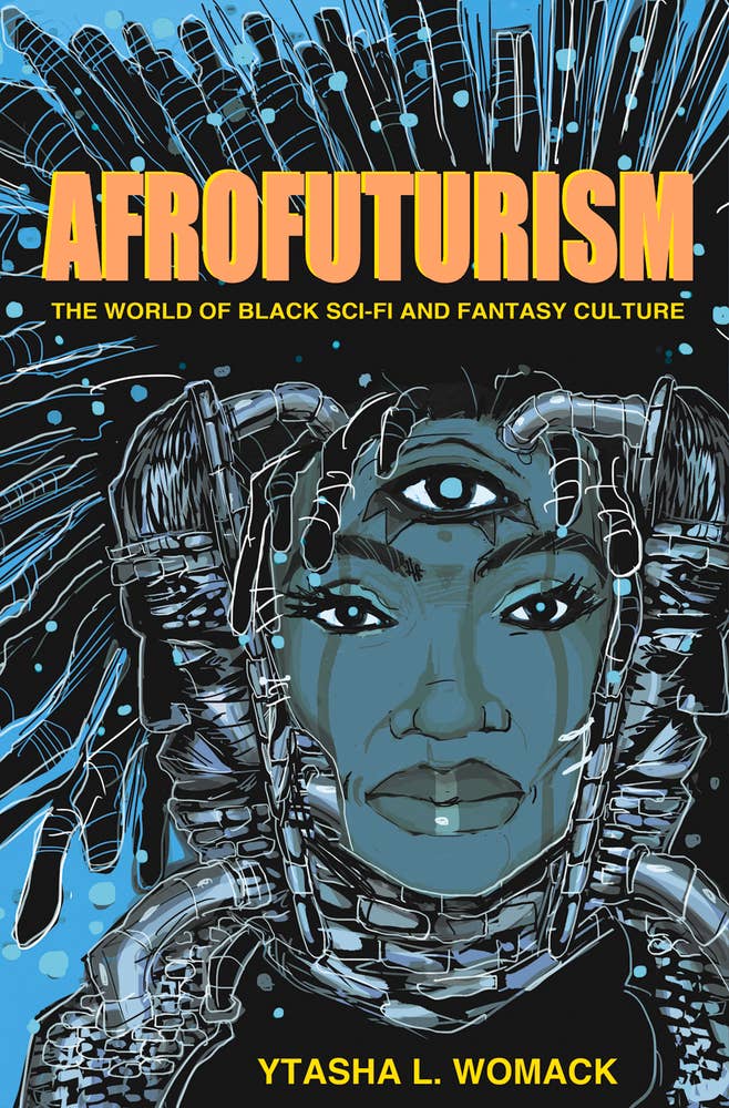 Afrofuturism: The World of Black Scifi and Fantasy Culture by Ytasha L. Womack (Paperback)