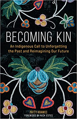 Becoming Kin: An Indigenous Call to Unforgetting The Past and Reimagining Our Future by Patti Krawec (Hardcover)