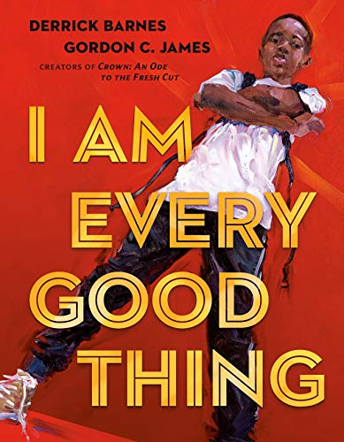 I Am Every Good Thing by Derrick Barnes (Hardcover)