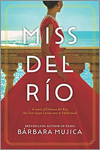 Miss Del Rio: A Novel of Dolores Del Rio, The First Major Latina Star in Hollywood by Bárbara Mujica (Paperback)
