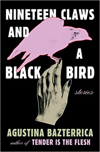 Nineteen Claws and a Black Bird: Stories by Agustina Bazterrica (Paperback)