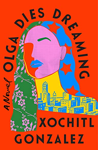 Olga Dies Dreaming by Xochitl Gonzalez (Hardcover)