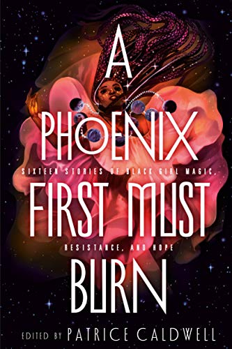 A Phoenix First Must Burn: 16 Stories of Black Girl Magic, Resistance & Hope Edited by Patrice Caldwell (Hardcover)