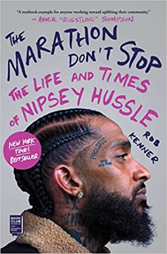 The Marathon Don't Stop: The Life and Times of Nipsey Hussle by Rob Kenner (Paperback)