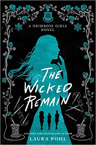 The Wicked Remain by Laura Pohl (The Grimrose Girls #2) (Paperback)