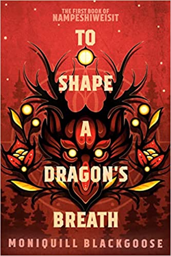 To Shape a Dragon's Breath: The First Book of Nampeshiweisit by Moniquill Blackgoose (Paperback)