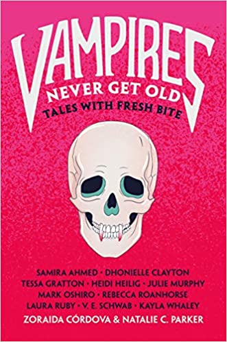 Vampires Never Get Old: Tales With Fresh Bite Edited by Zoraida Córdova & Natalie C. Parker (Hardcover)