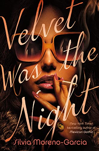 Velvet Was The Night by Silvia Moreno-Garcia (Hardcover)