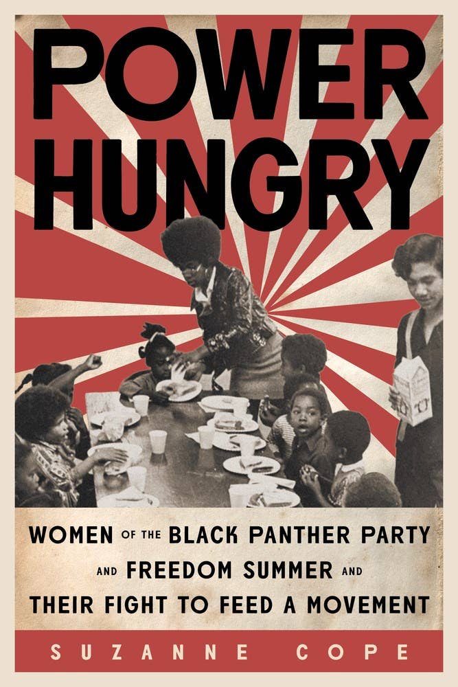 Power Hungry: Woman of the Black Panthet Party and Freedom Summer and Their Fight to Feed a Movement by Suzanne Cope (Hardcover)